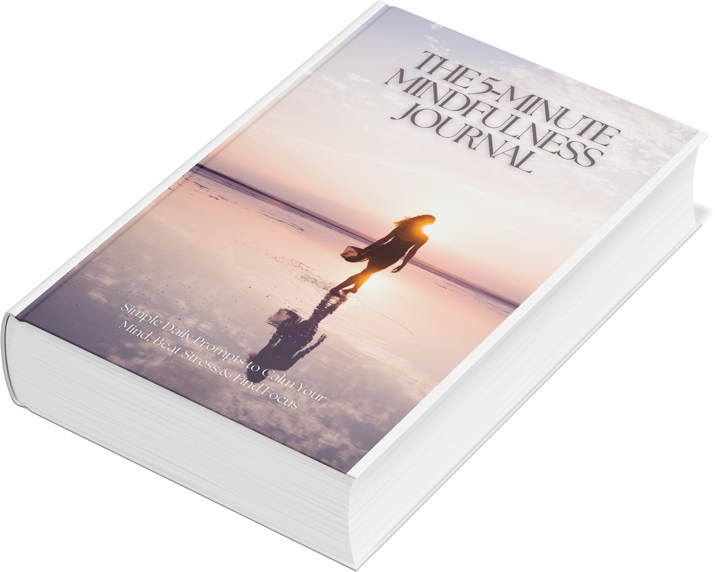 The 5-Minute Mindfulness Journal – Daily Prompts to Calm Your Mind, Reduce Stress & Find Focus